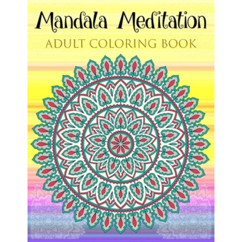 Mandala Meditation Adult Coloring Book: Big Mandala Coloring Book for Adults with Extremely Beautifu... Paperback, Independently Published, English, 9798711744023
