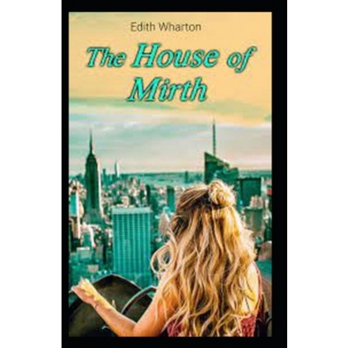 (영문도서) The House of Mirth by Edith Wharton illustrated Paperback, Independently Published, English, 9798516713927