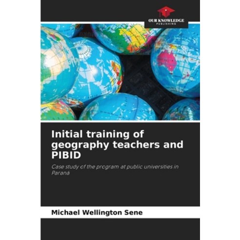(영문도서) Initial training of geography teachers and PIBID Paperback, Our Knowledge Publishing, English, 9786207404902