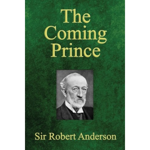 (영문도서) The Coming Prince: The Marvelous Prophecy of Daniel''s Seventy Weeks Concerning the Antichrist Paperback, Trumpet Press, English, 9780998217246