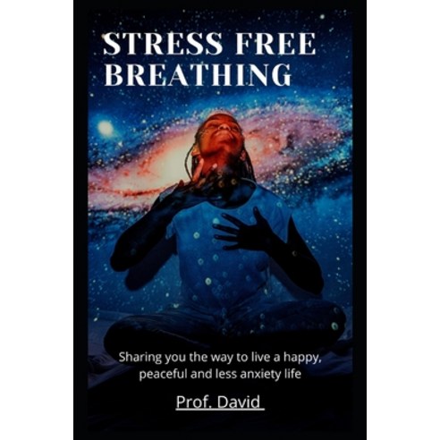 (영문도서) Stress Free Breathing: Sharing you the way to live a happy peaceful and less anxiety life Paperback, Independently Published, English, 9798754292161