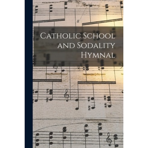 (영문도서) Catholic School and Sodality Hymnal Paperback, Legare Street Press, English, 9781013296345