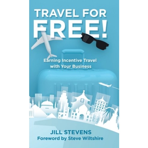 Travel for Free!: Earning Incentive Travel with Your Business Hardcover, Balboa Press, English, 9781982255695