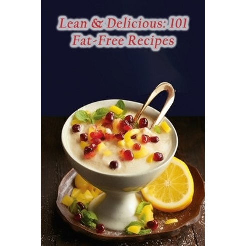 (영문도서) Lean & Delicious: 101 Fat-Free Recipes Paperback, Independently Published, English, 9798859212842