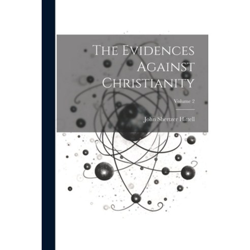 (영문도서) The Evidences Against Christianity; Volume 2 Paperback, Legare Street Press, English, 9781022695382