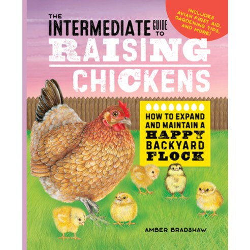 (영문도서) The Intermediate Guide to Raising Chickens: How to Expand and Maintain a Happy Backyard Flock Hardcover, Rockridge Press, English, 9781638785934