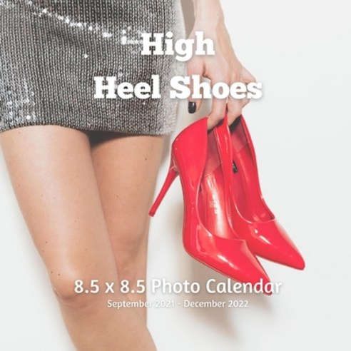 High Heel Shoes 8.5 x 8.5 Calendar September 2021 -December 2022: Monthly Calendar with U.S./UK/ Can... Paperback, Independently Published, English, 9798732707588