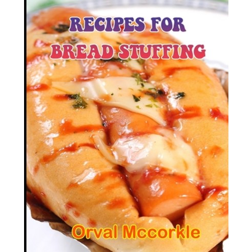 (영문도서) Recipes for Bread Stuffing: 150 recipe Delicious and Easy The Ultimate Practical Guide Easy b... Paperback, Independently Published, English, 9798538565023