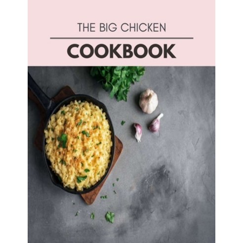 The Big Chicken Cookbook: Perfectly Portioned Recipes for Living and Eating Well with Lasting Weight... Paperback, Independently Published, English, 9798694407533
