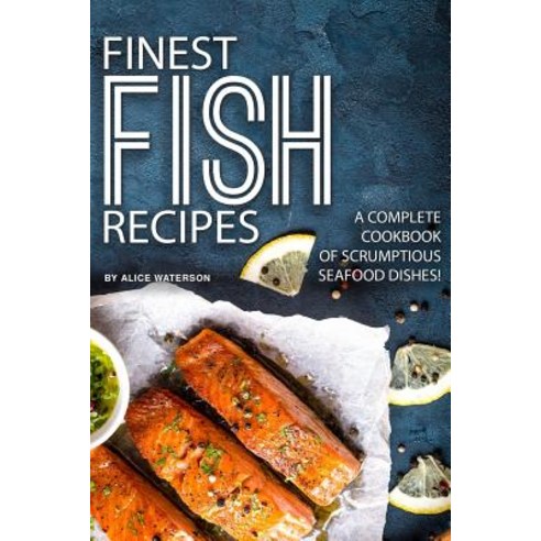 Finest Fish Recipes: A Complete Cookbook of Scrumptious Seafood Dishes! Paperback, Independently Published, English, 9781072416333