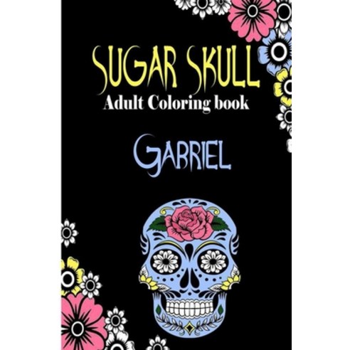 Gabriel Sugar Skull Adult Coloring Book: Dia De Los Muertos Gifts for Men and Women Stress Relievi... Paperback, Independently Published, English, 9798696472096