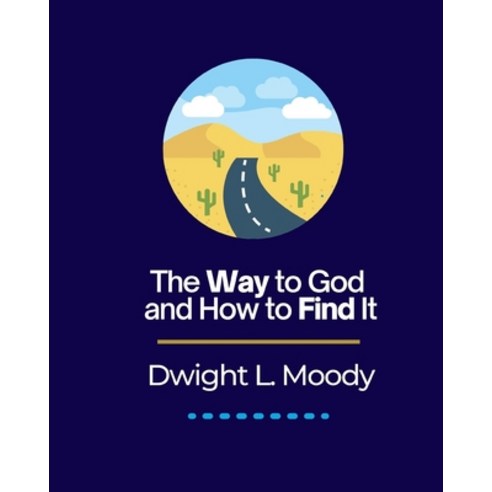 The Way to God and How to Find It: The Way to God and How to Find It Christian Book Dwight L. Moody Paperback, Independently Published, English, 9798583315659
