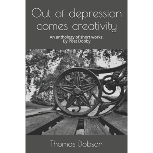(영문도서) Out of depression comes creativity: An anthology of short works. Paperback, Independently Published, English, 9798535275871