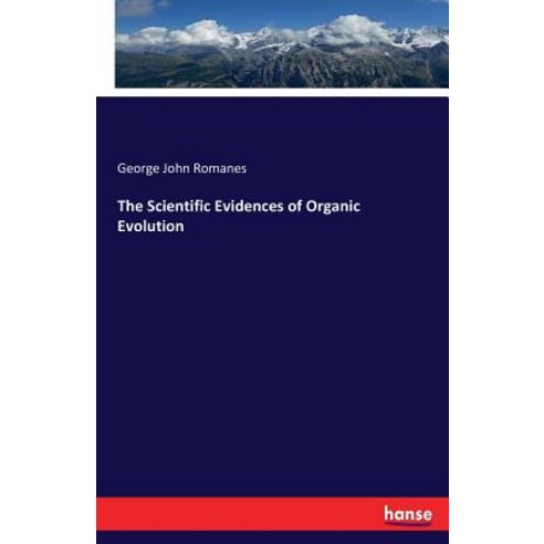 The Scientific Evidences of Organic Evolution Paperback, Hansebooks