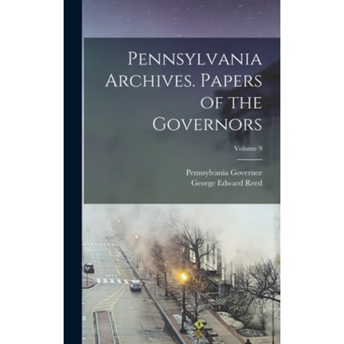 (영문도서) Pennsylvania Archives. Papers of the Governors; Volume 9 Hardcover, Legare Street Press, English, 9781019211861