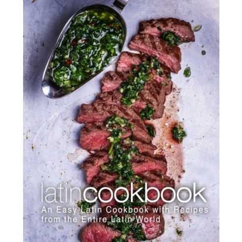 Latin Cookbook: An Easy Latin Cookbook with Recipes from the Entire Latin World Paperback, Createspace Independent Pub..., English, 9781974314218