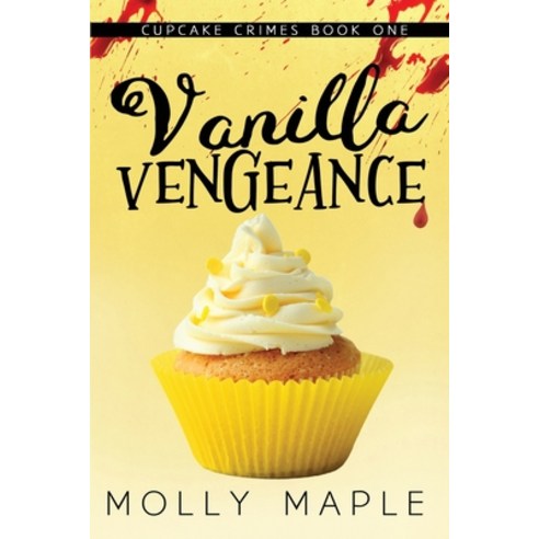 (영문도서) Vanilla Vengeance: A Small Town Cupcake Cozy Mystery Paperback, Independently Published, English, 9798503814804