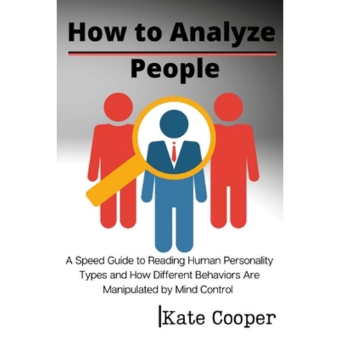 How To Analyze People: A Speed Guide to Reading Human Personality Types and How Different Behaviors ... Paperback, Kate Cooper, English, 9781801938280