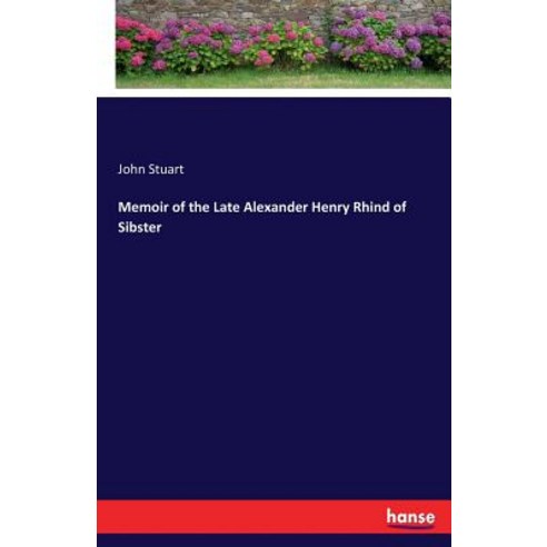 Memoir of the Late Alexander Henry Rhind of Sibster Paperback, Hansebooks, English, 9783337372118
