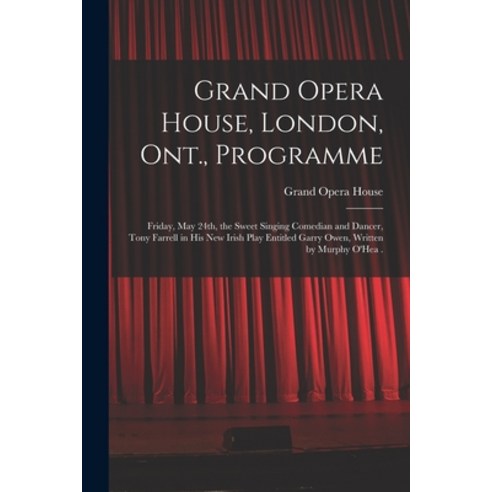 (영문도서) Grand Opera House London Ont. Programme [microform]: Friday May 24th the Sweet Singing C... Paperback, Legare Street Press, English, 9781014160089