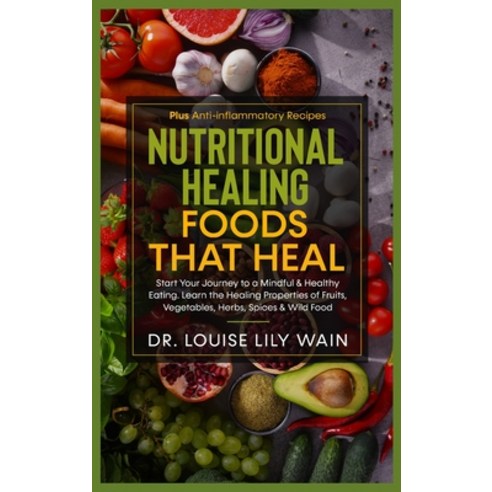 Nutritional Healing - Foods That Heal: Start Your Journey to a Mindful & Healthy Eating. Learn the H... Hardcover, L.L.W. Publishing, English, 9781801875592
