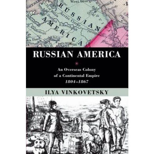 (영문도서) Russian America: An Overseas Colony of a Continental Empire 1804-1867 Paperback, Oxford University Press, USA, English, 9780199385065