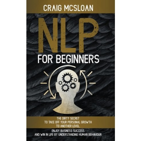 NLP For Beginners: The Dirty Secret To Take Off Your Personal Growth To Another Level Enjoy Busines... Hardcover, Charlie Creative Lab Ltd, English, 9781801587921