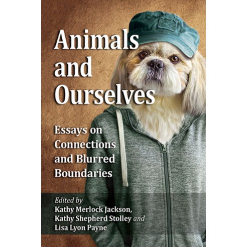 Animals and Ourselves: Essays on Connections and Blurred Boundaries Paperback, McFarland & Company