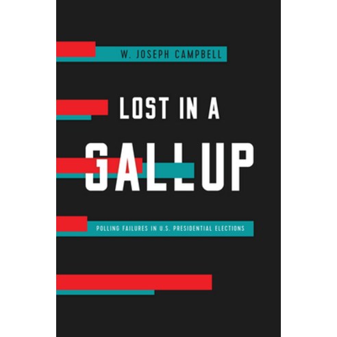 Lost in a Gallup: Polling Failure in U.S. Presidential Elections Hardcover, University of California Press