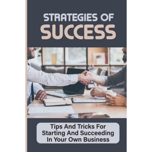 (영문도서) Strategies Of Success: Tips And Tricks For Starting And Succeeding In Your Own Business: Busi... Paperback, Independently Published, English, 9798464782839