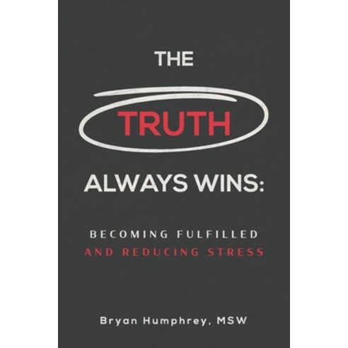 The Truth Always Wins: Becoming Fulfilled And Reducing Stress Paperback, Independently Published, English, 9781661252052