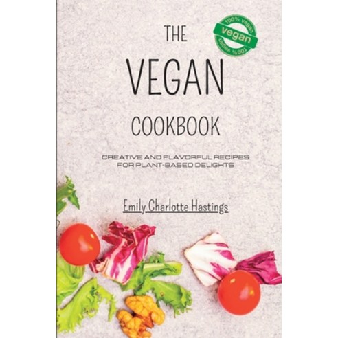 (영문도서) The Vegan Cookbook - Creative and Flavorful Recipes for Plant-based Delights: Unleash Your Cu... Paperback, Blurb, English, 9798211054035