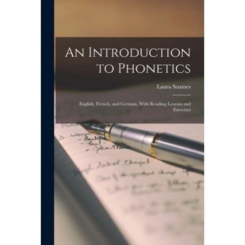 (영문도서) An Introduction to Phonetics: English French and German With Reading Lessons and Exercises Paperback, Legare Street Press, 9781016934398