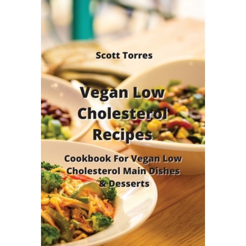 (영문도서) Vegan Low Cholesterol Recipes: Cookbook For Vegan Low Cholesterol Main Dishes & Desserts Paperback, S.N., English, 9789990503753