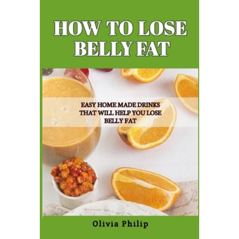 (영문도서) How to Lose Belly Fat: Easy Home Made Drinks That Will Help You Lose Belly Fat Paperback, Independently Published, English, 9798357751928