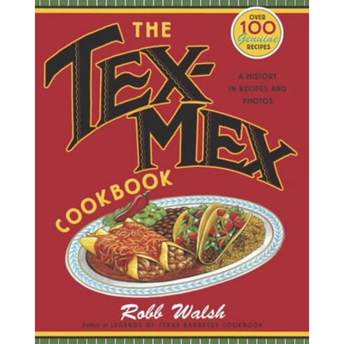 (영문도서) The Tex-Mex Cookbook: A History in Recipes and Photos Paperback, Ten Speed Press, English, 9780767914888