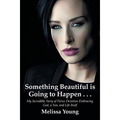 Something Beautiful is Going to Happen . . .: My Incredible Story of Fierce Devotion Embracing God ... Paperback, Joshua Tree Publishing, English, 9781941049990