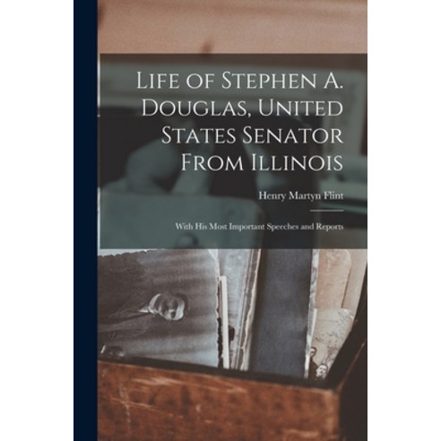 (영문도서) Life of Stephen A. Douglas United States Senator From Illinois: With His Most Important Spee... Paperback, Legare Street Press, English, 9781019164280