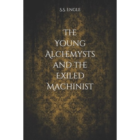 (영문도서) The Young Alchemysts and the Exiled Machinist Paperback, Independently Published