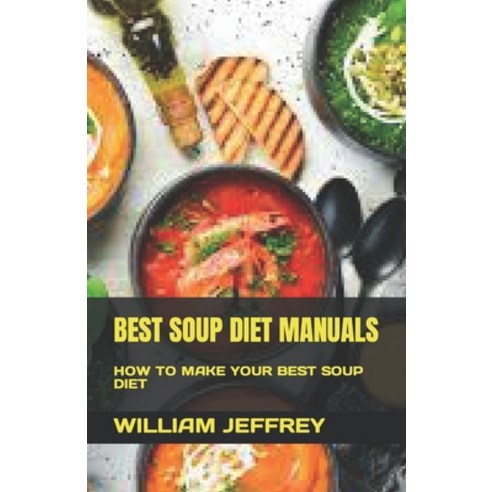 (영문도서) Best Soup Diet Manuals: How to Make Your Best Soup Diet Paperback, Independently Published, English, 9798376767061