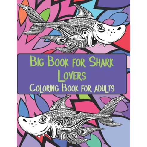 Big Book for Shark Lovers - Coloring Book for adults Paperback, Independently Published