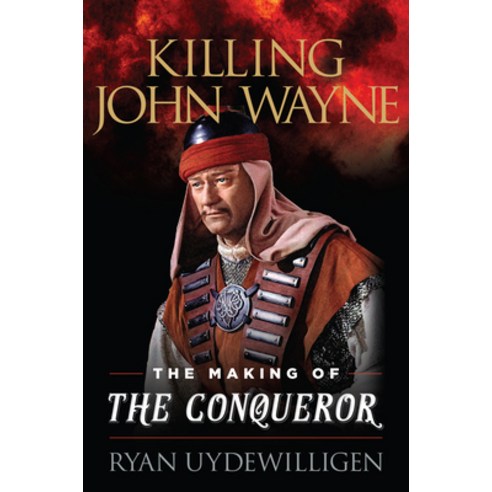 Killing John Wayne: The Making of the Conqueror Hardcover, Lyons Press, English, 9781493058471