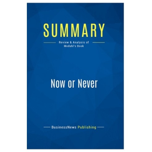 (영문도서) Summary: Now or Never: Review and Analysis of Modahl''s Book Paperback, Business Book Summaries, English, 9782511046531