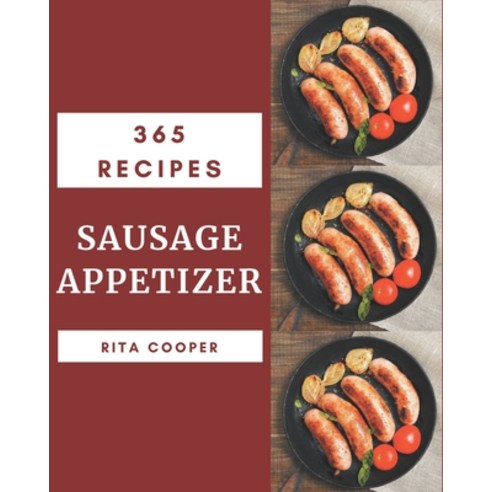 365 Sausage Appetizer Recipes: A Timeless Sausage Appetizer Cookbook Paperback, Independently Published, English, 9798694341707