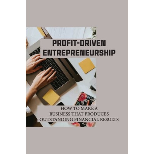 (영문도서) Profit-Driven Entrepreneurship: How To Make A Business That Produces Outstanding Financial Re... Paperback, Independently Published, English, 9798535966076