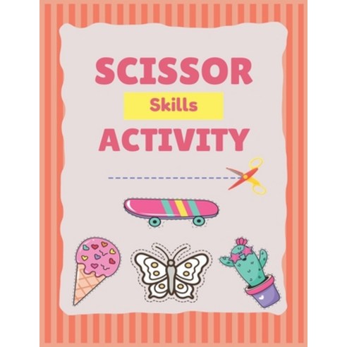 (영문도서) Scissor Skills Activity: scissor skills cutting activities workbook - A Cutting Practice Pres... Paperback, Independently Published, English, 9798713963668