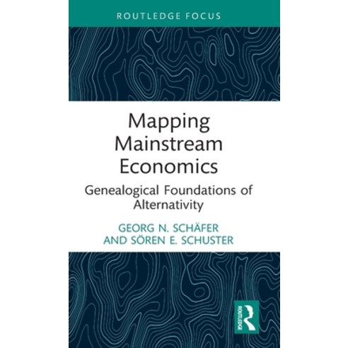 (영문도서) Mapping Mainstream Economics: Genealogical Foundations of Alternativity Hardcover, Routledge, English, 9781032262192