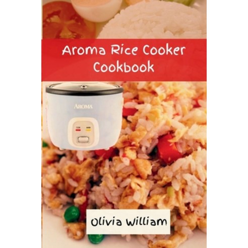 (영문도서) Aroma Rice Cooker Cookbook: Smart and Easy Beginners'' Guide to Refreshing Seasoning with 36 F... Paperback, Independently Published, English, 9798879890662