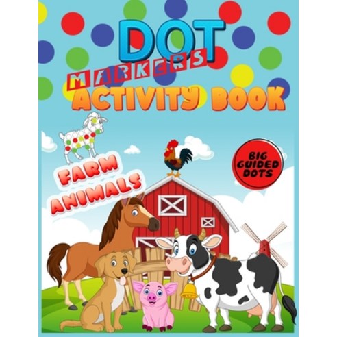 Dot Markers Activity Book: Farm Animals: Do a dot page a day"cute farm Animals" Easy Guided BIG DOTS... Paperback, Independently Published, English, 9798746848673