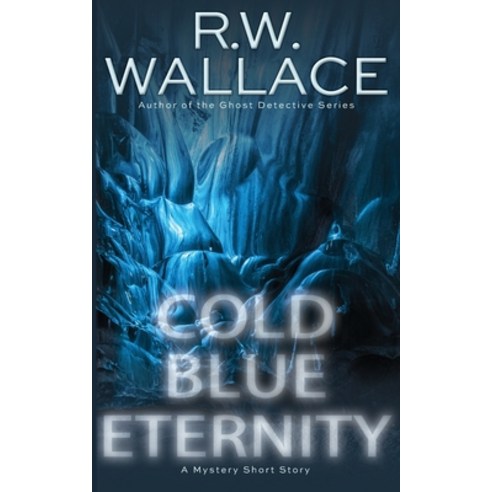 Cold Blue Eternity: A Mystery Short Story Paperback, R.W. Wallace, English, 9791095707486
